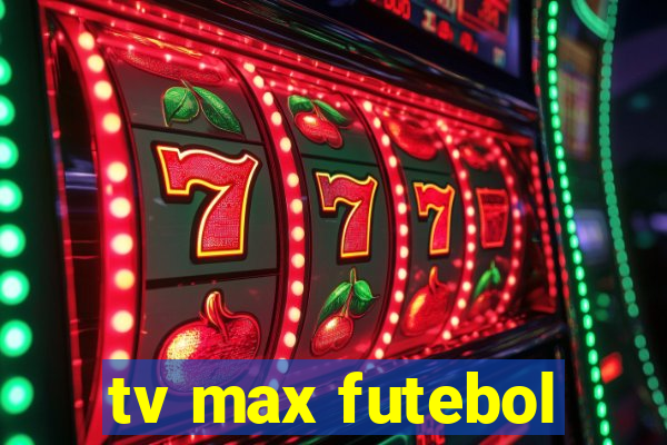 tv max futebol